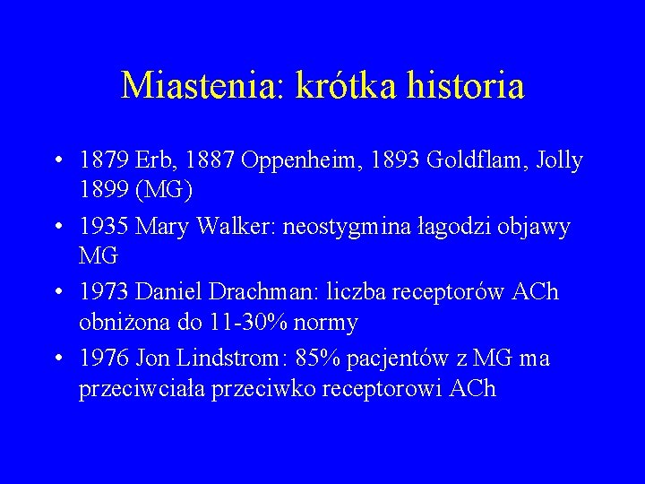 Miastenia: krótka historia • 1879 Erb, 1887 Oppenheim, 1893 Goldflam, Jolly 1899 (MG) •