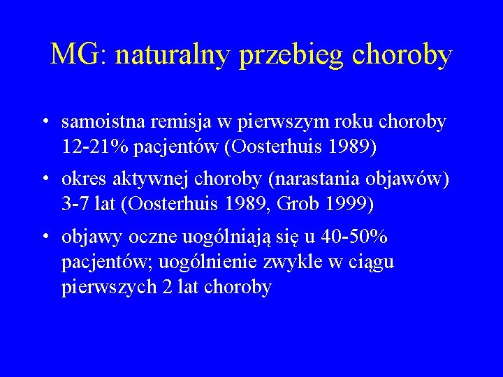 MG: naturalny przebieg choroby • samoistna remisja w pierwszym roku choroby 12 -21% pacjentów