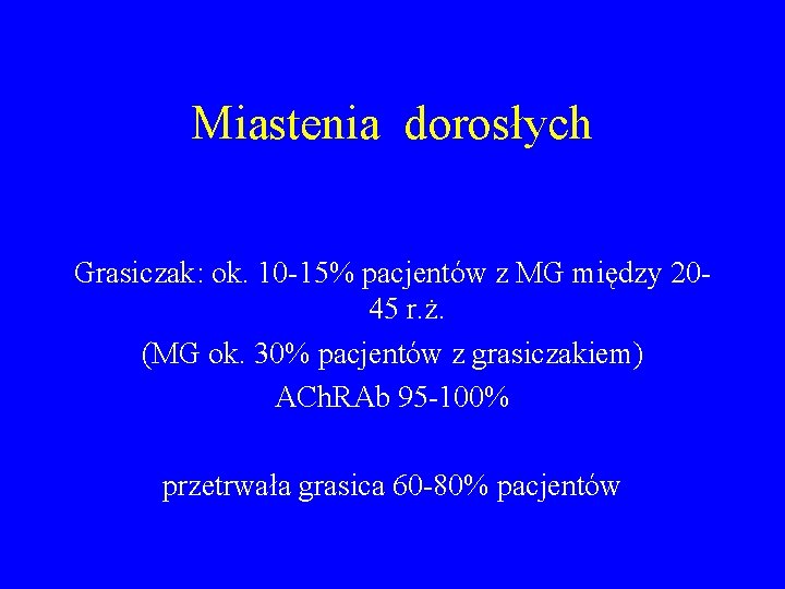 Miastenia dorosłych Grasiczak: ok. 10 -15% pacjentów z MG między 2045 r. ż. (MG