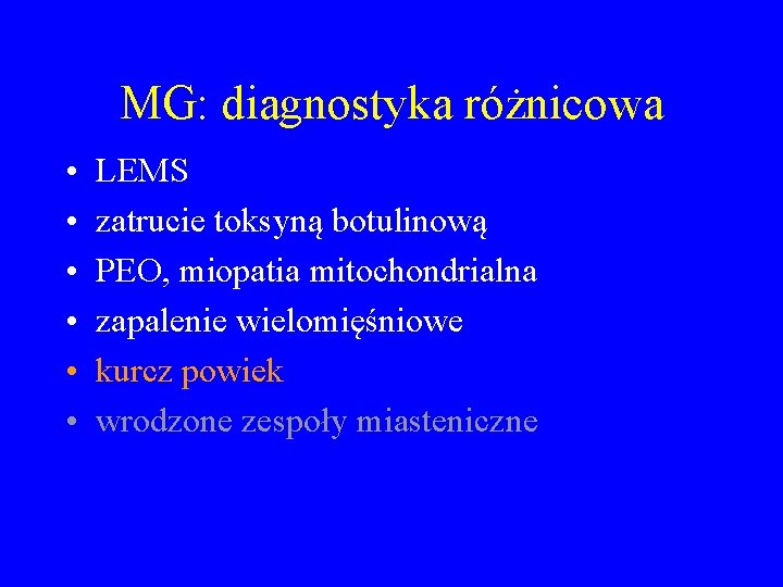 MG: diagnostyka różnicowa • • • LEMS zatrucie toksyną botulinową PEO, miopatia mitochondrialna zapalenie