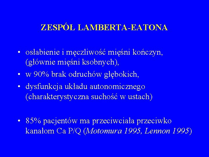 ZESPÓŁ LAMBERTA-EATONA • osłabienie i męczliwość mięśni kończyn, (głównie mięśni ksobnych), • w 90%