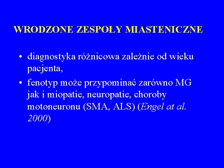 WRODZONE ZESPOŁY MIASTENICZNE • diagnostyka różnicowa zależnie od wieku pacjenta, • fenotyp może przypominać