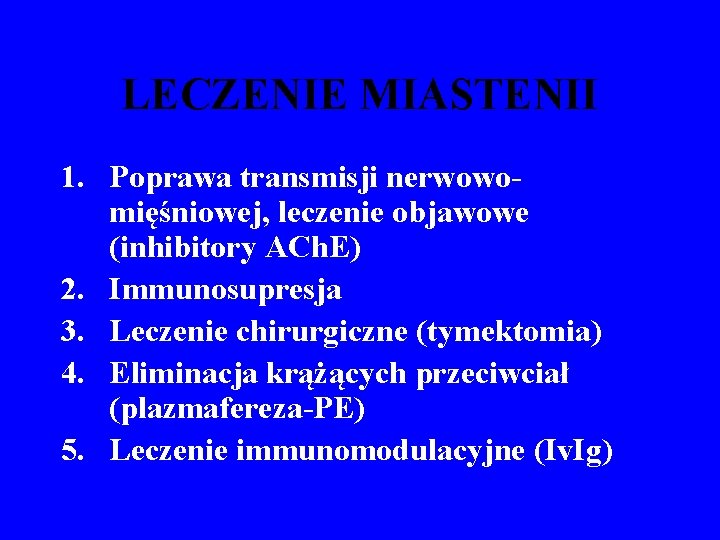 LECZENIE MIASTENII 1. Poprawa transmisji nerwowomięśniowej, leczenie objawowe (inhibitory ACh. E) 2. Immunosupresja 3.