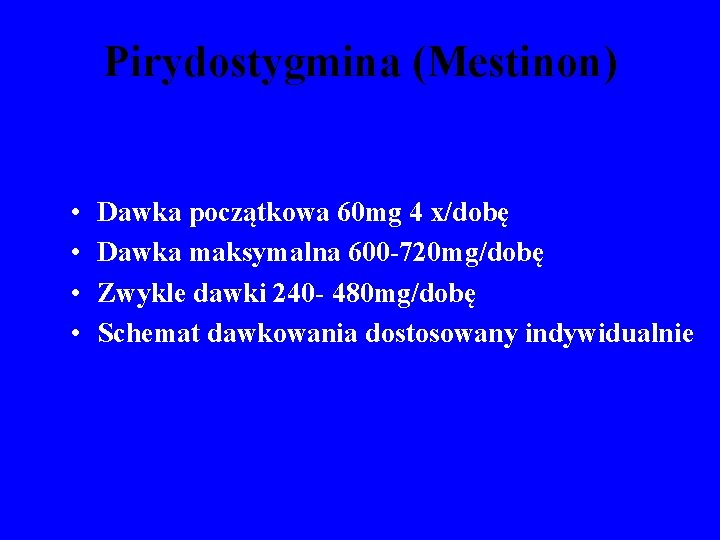 Pirydostygmina (Mestinon) • • Dawka początkowa 60 mg 4 x/dobę Dawka maksymalna 600 -720