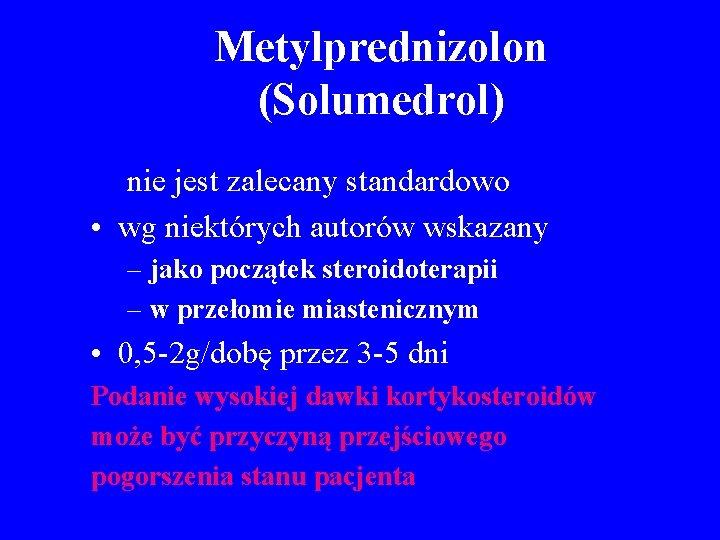 Metylprednizolon (Solumedrol) nie jest zalecany standardowo • wg niektórych autorów wskazany – jako początek