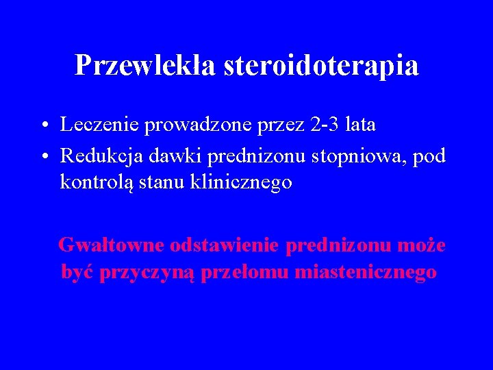 Przewlekła steroidoterapia • Leczenie prowadzone przez 2 -3 lata • Redukcja dawki prednizonu stopniowa,