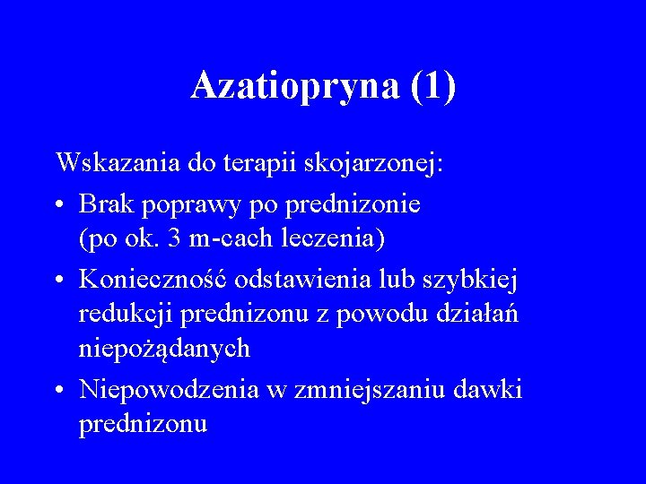 Azatiopryna (1) Wskazania do terapii skojarzonej: • Brak poprawy po prednizonie (po ok. 3