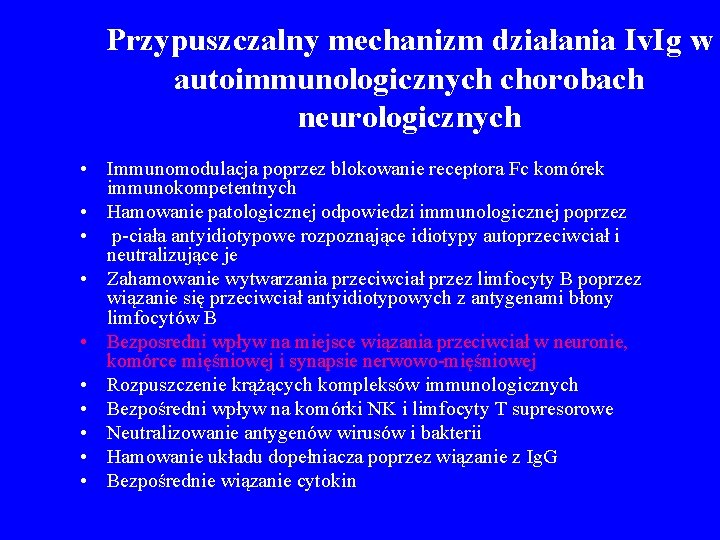 Przypuszczalny mechanizm działania Iv. Ig w autoimmunologicznych chorobach neurologicznych • Immunomodulacja poprzez blokowanie receptora