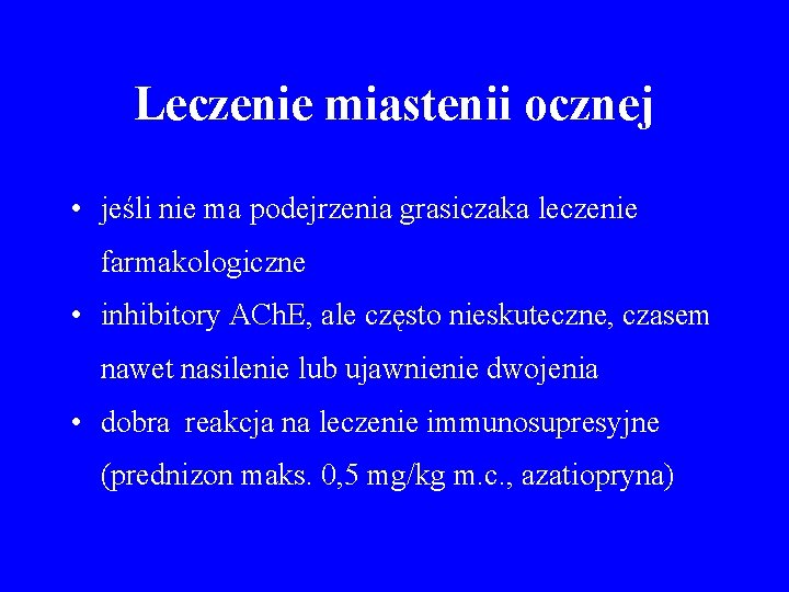 Leczenie miastenii ocznej • jeśli nie ma podejrzenia grasiczaka leczenie farmakologiczne • inhibitory ACh.