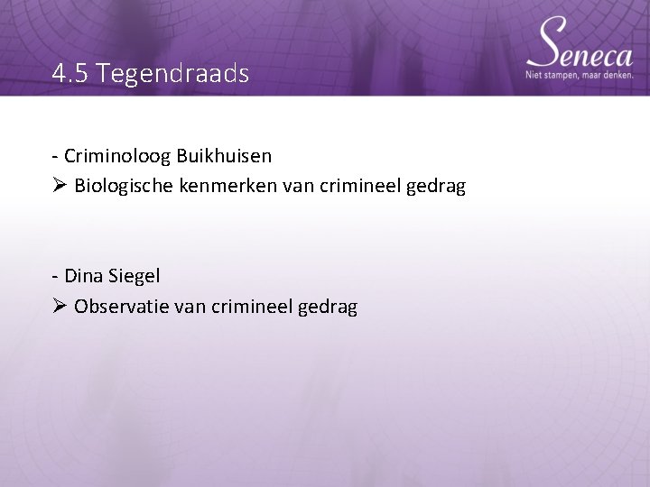 4. 5 Tegendraads - Criminoloog Buikhuisen Ø Biologische kenmerken van crimineel gedrag - Dina