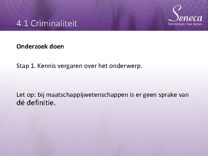 4. 1 Criminaliteit Onderzoek doen Stap 1. Kennis vergaren over het onderwerp. Let op: