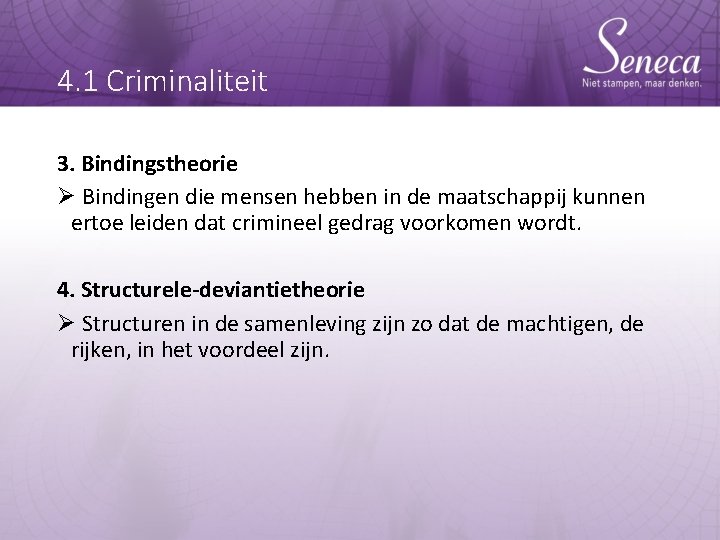 4. 1 Criminaliteit 3. Bindingstheorie Ø Bindingen die mensen hebben in de maatschappij kunnen