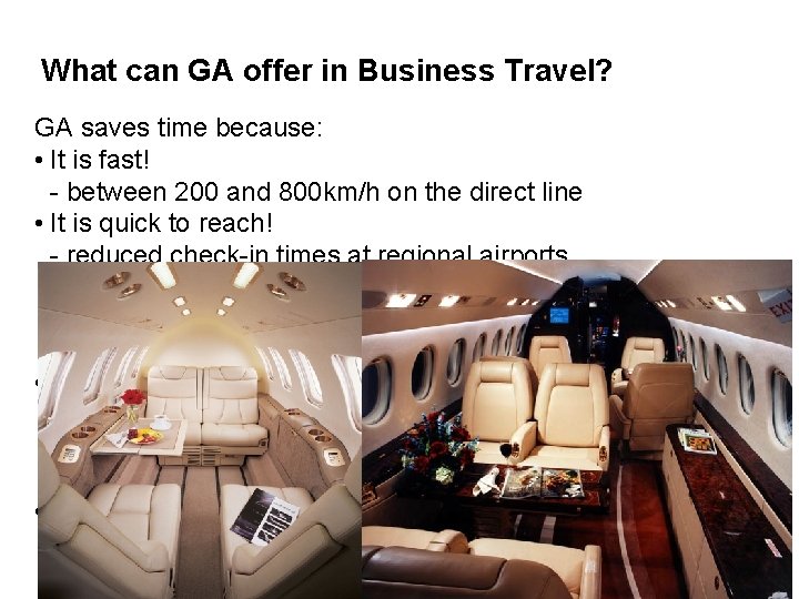 What can GA offer in Business Travel? GA saves time because: • It is