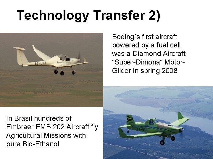 Technology Transfer 2) Boeing´s first aircraft powered by a fuel cell was a Diamond