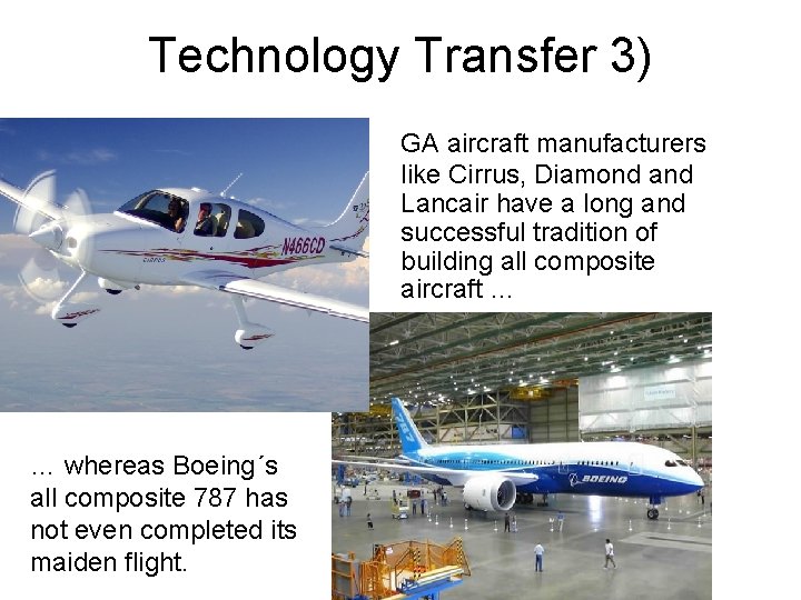 Technology Transfer 3) GA aircraft manufacturers like Cirrus, Diamond and Lancair have a long