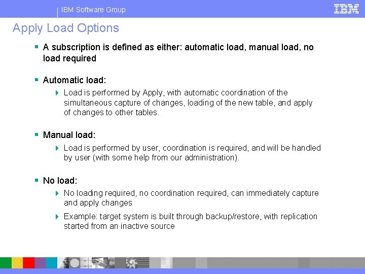 IBM Software Group Apply Load Options § A subscription is defined as either: automatic