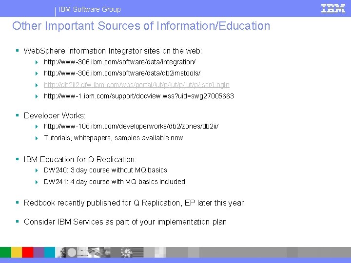 IBM Software Group Other Important Sources of Information/Education § Web. Sphere Information Integrator sites
