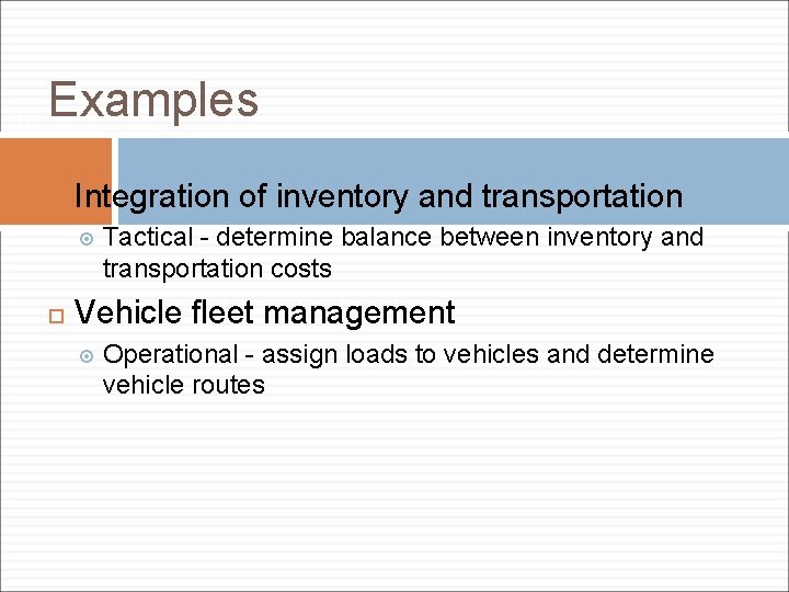 11 Examples Integration of inventory and transportation Tactical - determine balance between inventory and