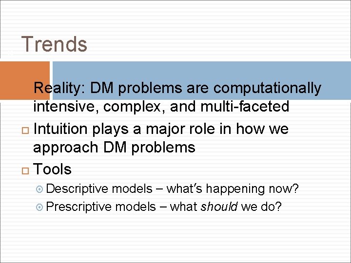 13 Trends Reality: DM problems are computationally intensive, complex, and multi-faceted Intuition plays a