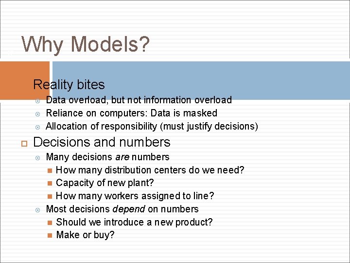 17 Why Models? Reality bites Data overload, but not information overload Reliance on computers: