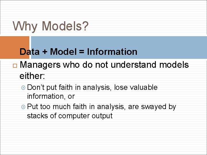 18 Why Models? Data + Model = Information Managers who do not understand models
