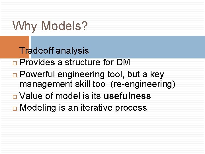 19 Why Models? Tradeoff analysis Provides a structure for DM Powerful engineering tool, but