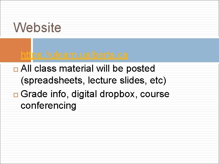 3 Website https: //ulearn. ualberta. ca All class material will be posted (spreadsheets, lecture