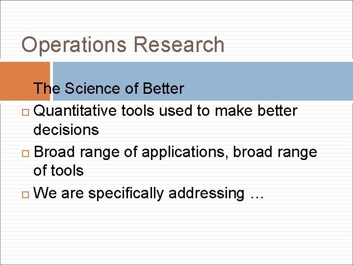6 Operations Research The Science of Better Quantitative tools used to make better decisions