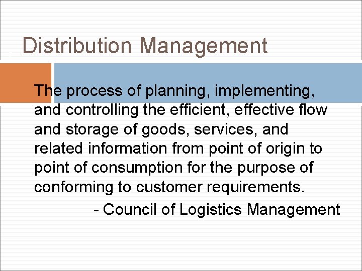 7 Distribution Management The process of planning, implementing, and controlling the efficient, effective flow