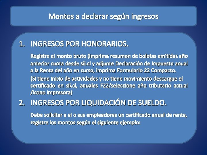 Montos a declarar según ingresos 1. INGRESOS POR HONORARIOS. Registre el monto bruto (imprima