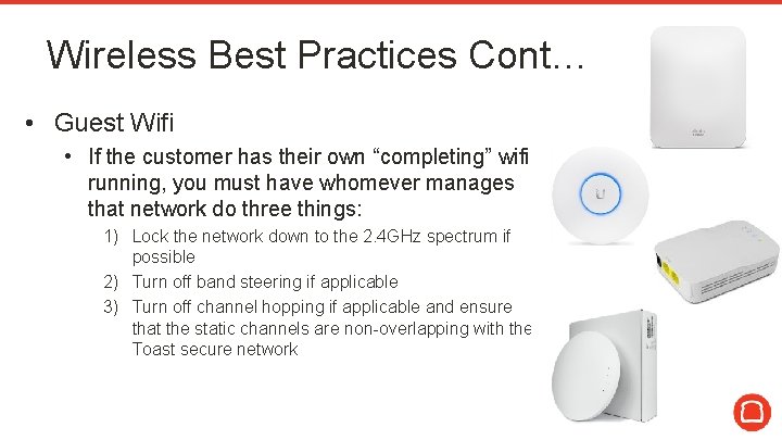 Wireless Best Practices Cont… • Guest Wifi • If the customer has their own