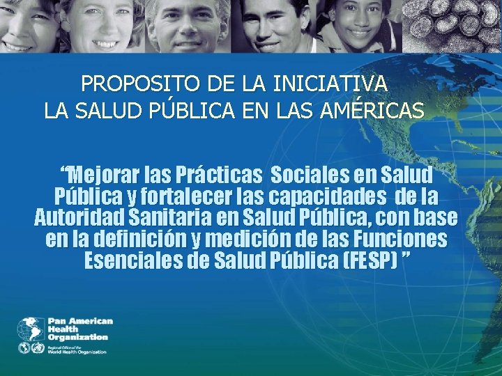 PROPOSITO DE LA INICIATIVA LA SALUD PÚBLICA EN LAS AMÉRICAS “Mejorar las Prácticas Sociales