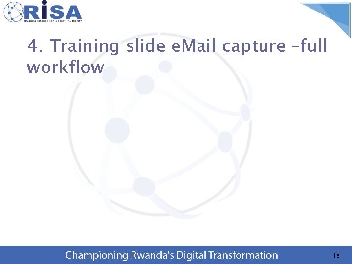 4. Training slide e. Mail capture –full workflow 18 
