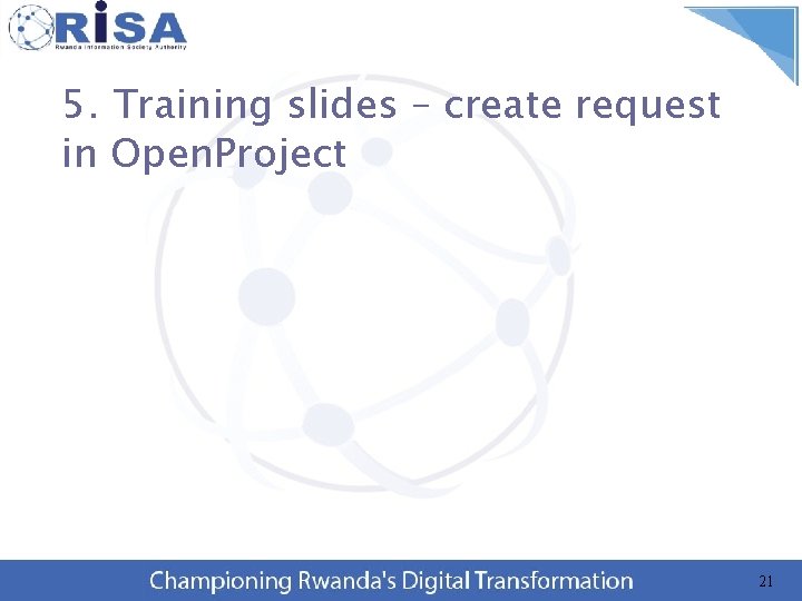5. Training slides – create request in Open. Project 21 