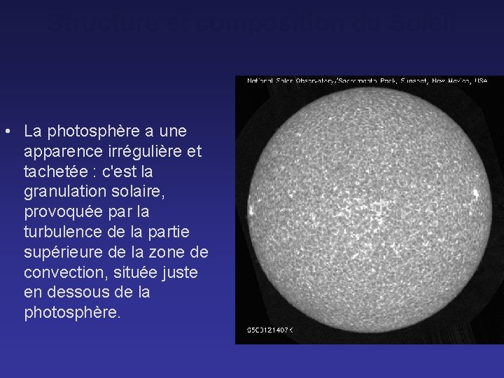 Structure et composition du Soleil • La photosphère a une apparence irrégulière et tachetée