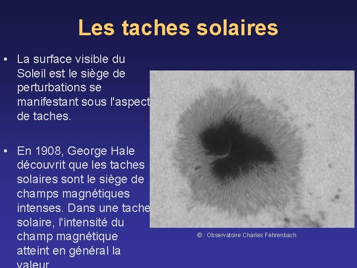 Les taches solaires • La surface visible du Soleil est le siège de perturbations