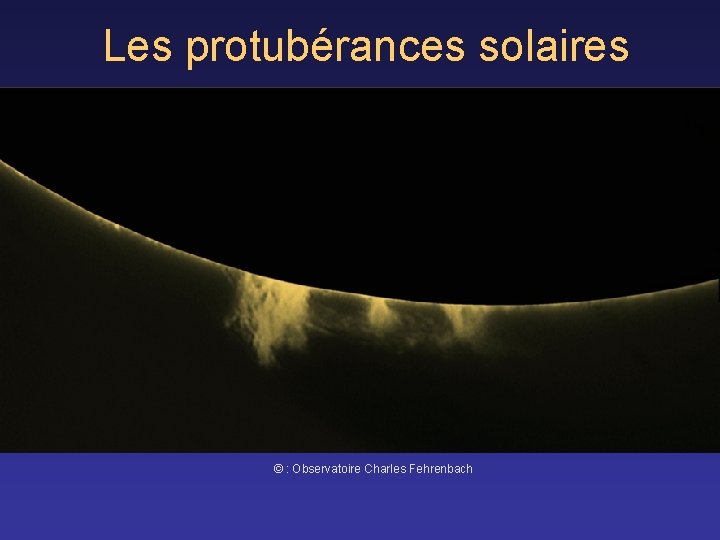 Les protubérances solaires © : Observatoire Charles Fehrenbach 