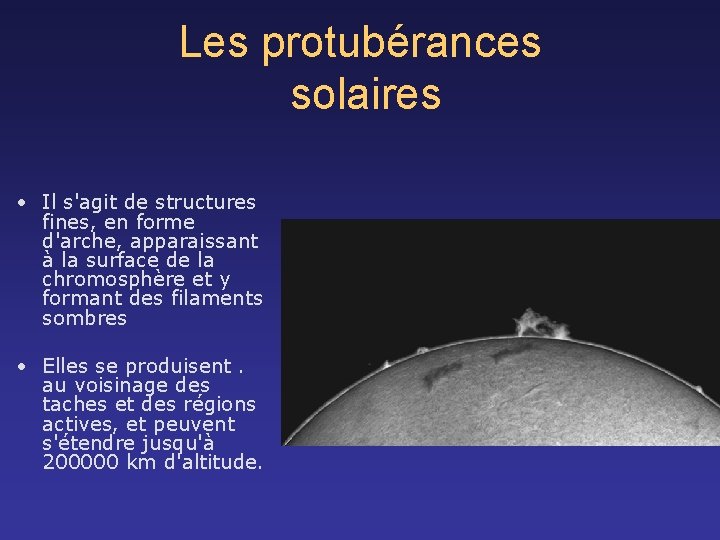 Les protubérances solaires • Il s'agit de structures fines, en forme d'arche, apparaissant à