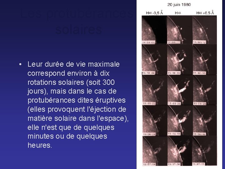 Les protubérances solaires • Leur durée de vie maximale correspond environ à dix rotations