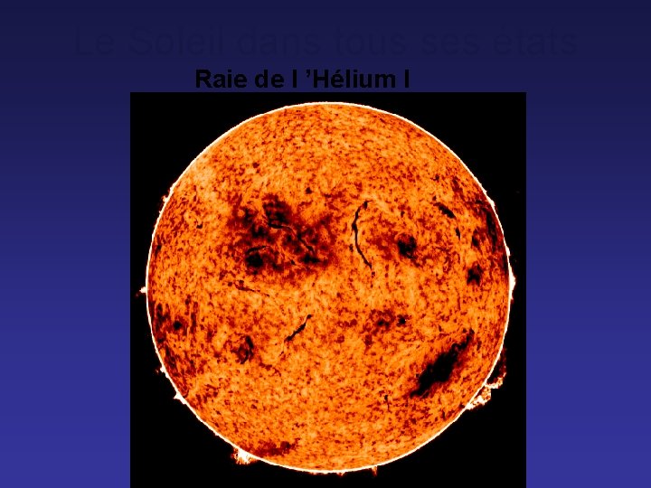 Le Soleil dans tous ses états Raie de l ’Hélium I 