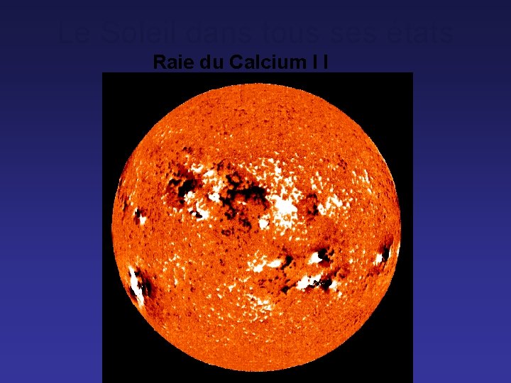 Le Soleil dans tous ses états Raie du Calcium I I 
