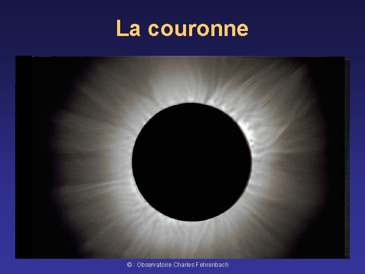 La couronne © : Observatoire Charles Fehrenbach 