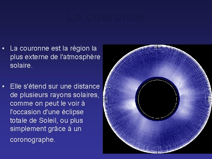 La couronne • La couronne est la région la plus externe de l'atmosphère solaire.