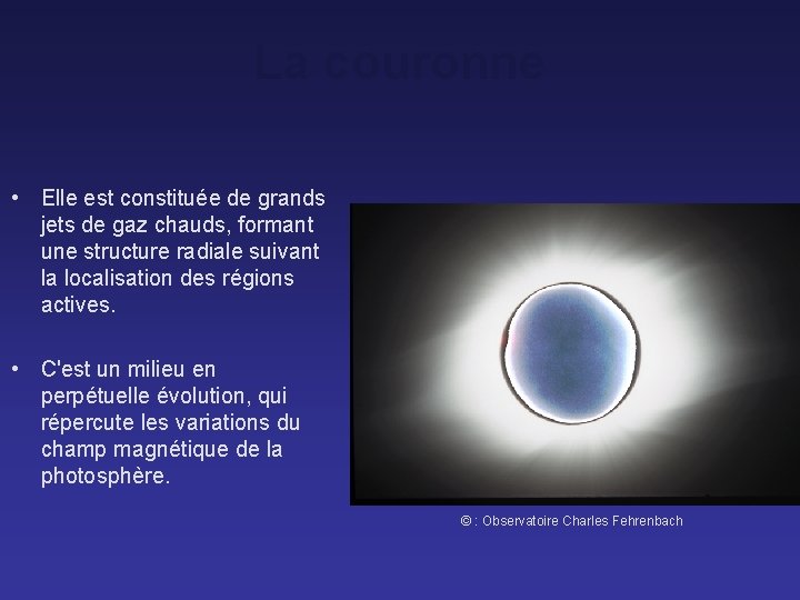 La couronne • Elle est constituée de grands jets de gaz chauds, formant une