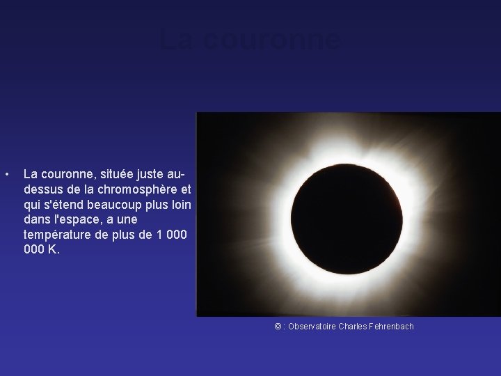 La couronne • La couronne, située juste audessus de la chromosphère et qui s'étend