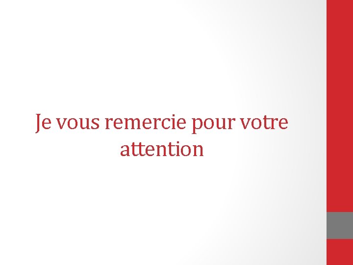Je vous remercie pour votre attention 