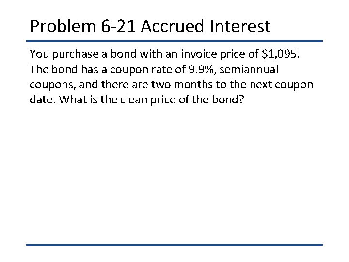 Problem 6 -21 Accrued Interest You purchase a bond with an invoice price of