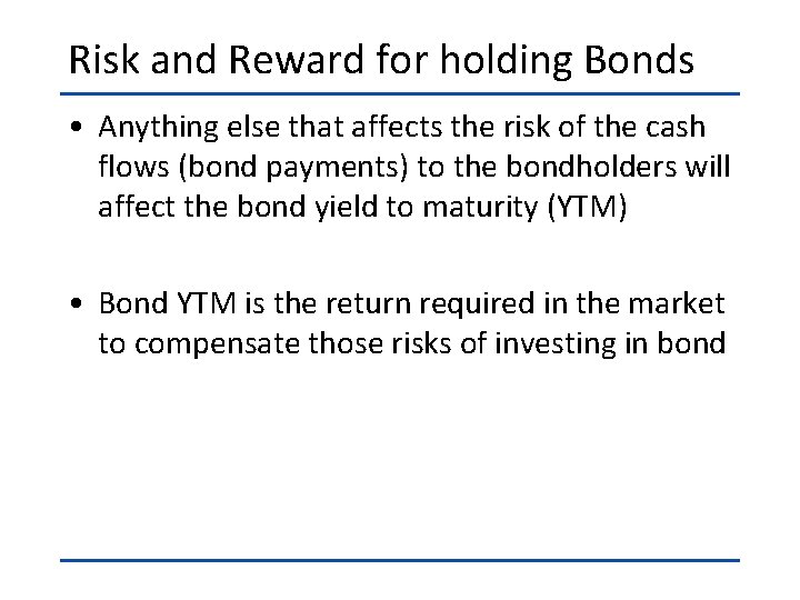 Risk and Reward for holding Bonds • Anything else that affects the risk of