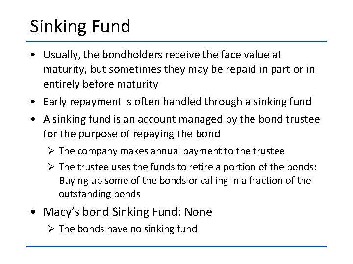 Sinking Fund • Usually, the bondholders receive the face value at maturity, but sometimes