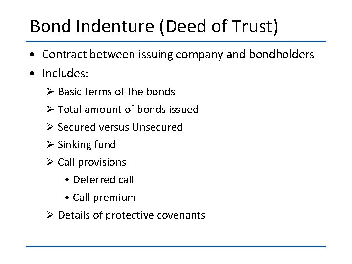 Bond Indenture (Deed of Trust) • Contract between issuing company and bondholders • Includes: